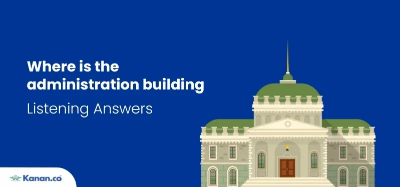 where is the administration building listening answers