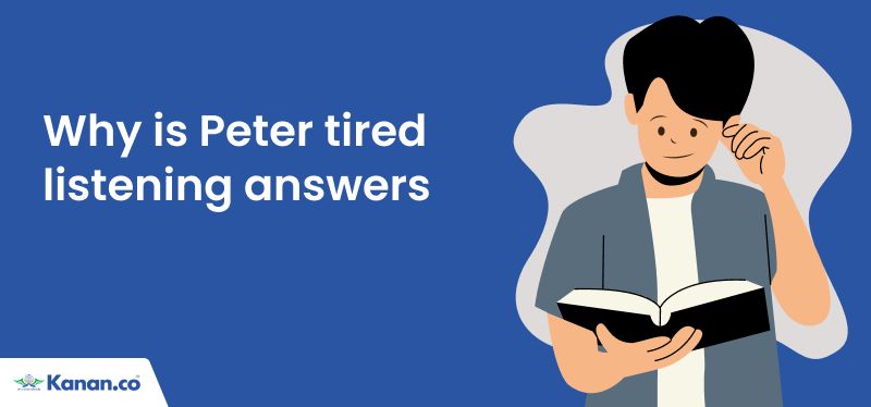 why is peter tired listening answers
